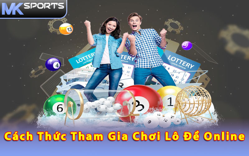 Cách thức tham gia chơi lô đề online