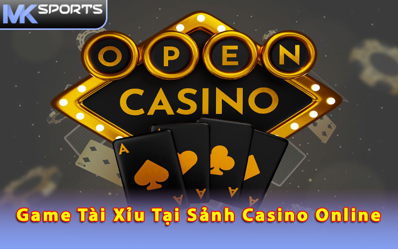 Game tài xỉu tại sảnh Casino online