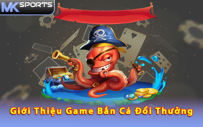 Giới thiệu tựa game bắn cá đổi thưởng