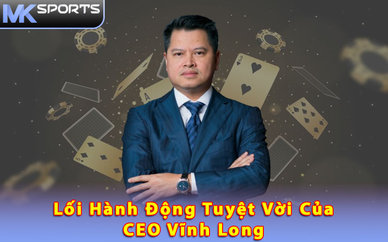 Lối hành động tuyệt vời của CEO Vĩnh Long