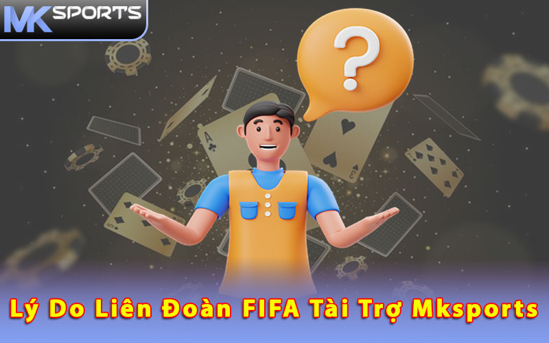 Lý do liên đoàn FIFA tài trợ Mksports