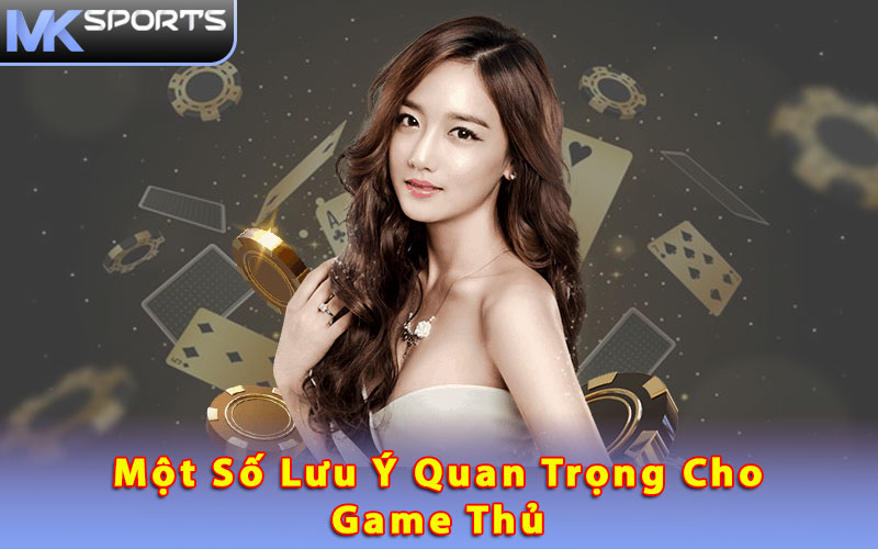 Một số lưu ý quan trọng cho game thủ