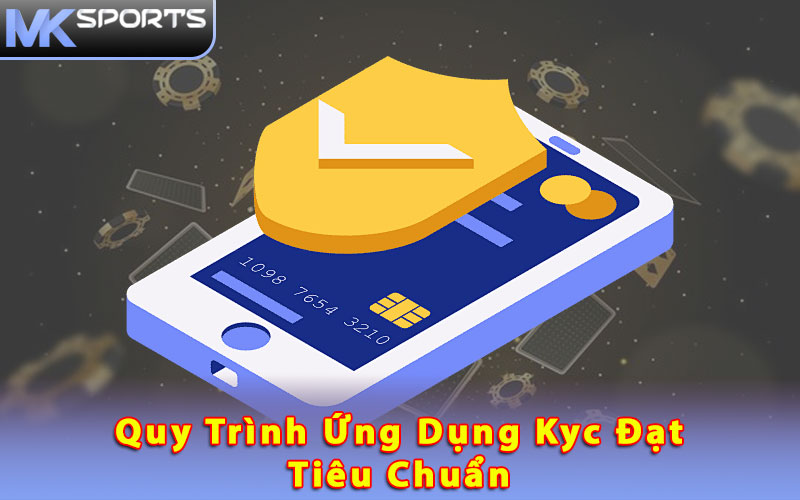 Quy trình ứng dụng KYC đạt tiêu chuẩn