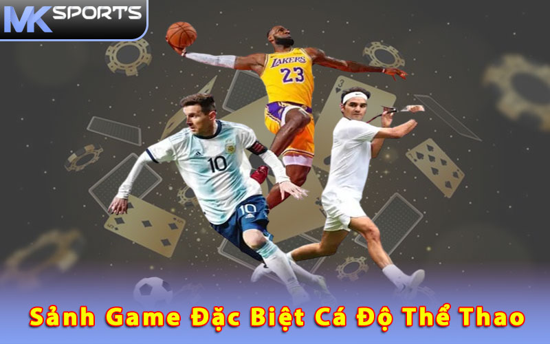 Sảnh game đặc biệt cá độ thể thao