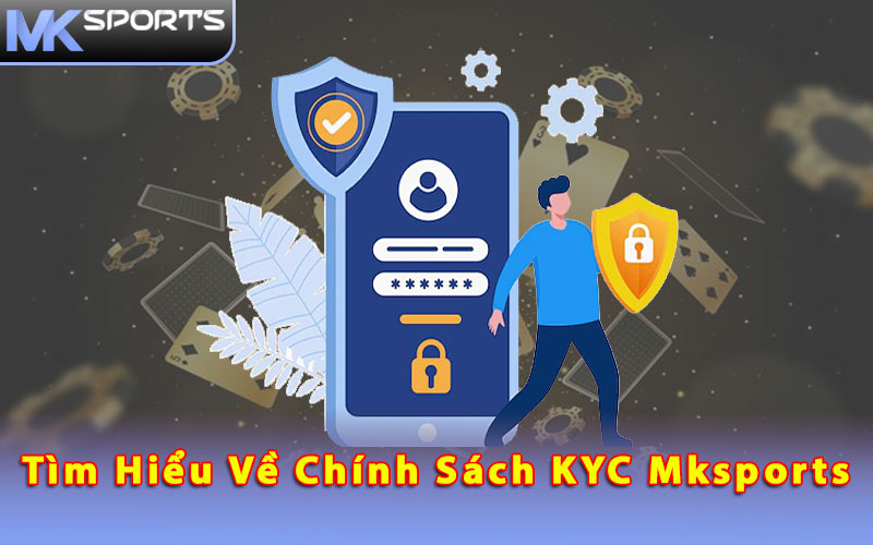 Tìm hiểu về Chính Sách KYC