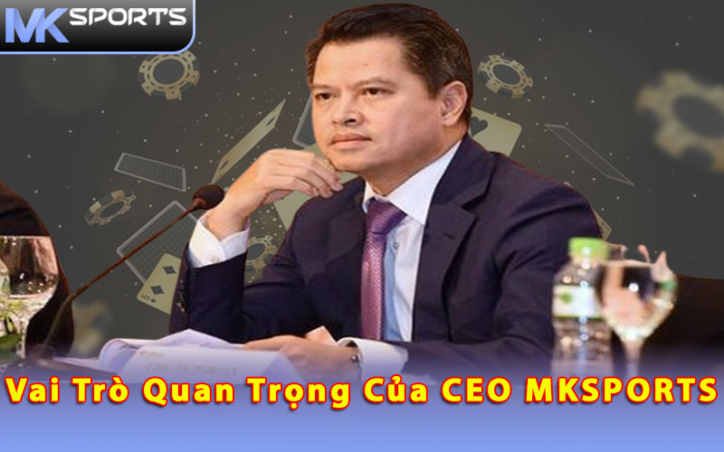 Vai trò quan trọng của CEO MKSPORTS